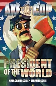 Axe Cop Volume 4: President of the World