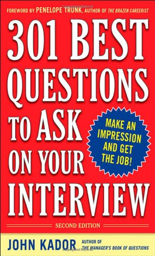 301 Best Questions to Ask on Your Interview, Second Edition by John Kador
