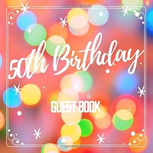 50th Birthday Guest Book: Best Wishes from Family and Friends to Write in, 120 Pages, Cream Paper, Glossy Cover, Orange Blur Pattern