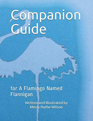 Companion Guide: for A Flamingo Named Flannigan by Merry Ruthe Wilson