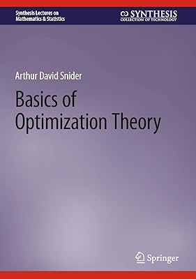 Basics of Optimization Theory (Synthesis Lectures on Mathematics & Statistics)