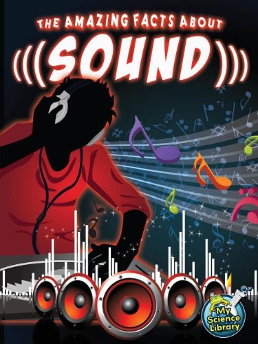 The Amazing Facts About Sound (My Science Library) by Buffy Silverman