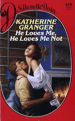 He Loves Me, He Loves Me Not (Silhouette Desire, No 428) by Katherine Granger