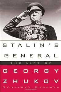 Stalin's General: The Life of Georgy Zhukov by Geoffrey Roberts