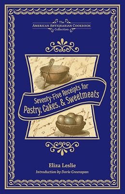 Seventy-Five Receipts for Pastry, Cakes, and Sweetmeats