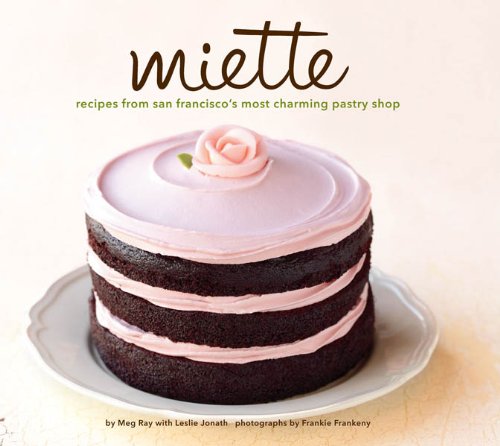 Miette: Recipes from San Francisco's Most Charming Pastry Shop by Gesine Bullock-Prado