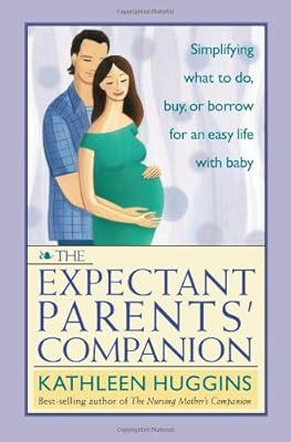 The Expectant Parents' Companion: Simplifying What to Do, Buy, or Borrow for an Easy Life With Baby