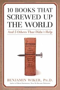 10 Books That Screwed Up the World: And 5 Others That Didn't Help