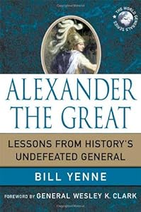 Alexander the Great: Lessons from History's Undefeated General