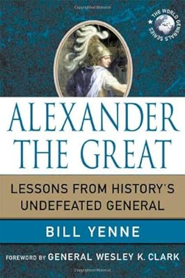 Alexander the Great: Lessons from History's Undefeated General