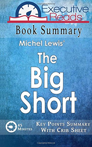 Book Summary: The Big Short: 45 Minutes - Key Points Summary/Refresher with Crib Sheet Infographic by by Executive Reads