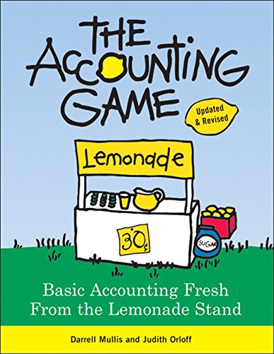 The Accounting Game: Basic Accounting Fresh from the Lemonade Stand by Darrell Mullis