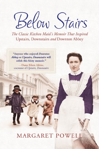 Below Stairs: The Classic Kitchen Maid's Memoir That Inspired "Upstairs, Downstairs" and "Downton Abbey" by Margaret Powell