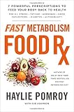 Fast Metabolism Food Rx: 7 Powerful Prescriptions to Feed Your Body Back to Health
