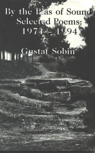 By the Bias of Sound: Selected Poems, 1974-1994 by Gustaf Sobin