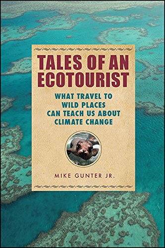 Tales of an Ecotourist: What Travel to Wild Places Can Teach Us about Climate Change (Excelsior Editions) by Mike Gunter Jr.