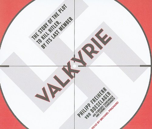 Valkyrie: The Story of the Plot to Kill Hitler, by Its Last Member by Michael Prichard