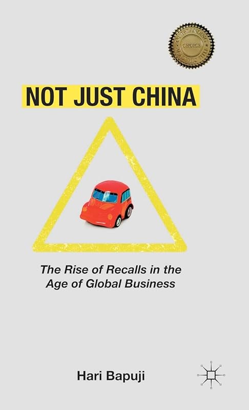 Not Just China: The Rise of Recalls in the Age of Global Business by H. Bapuji