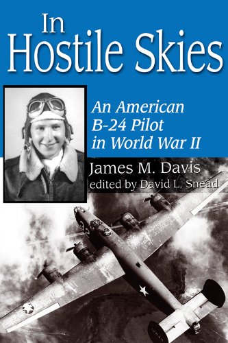 In Hostile Skies: An American B-24 Pilot in World War II (North Texas Military Biography and Memoir Series) by James M. Davis