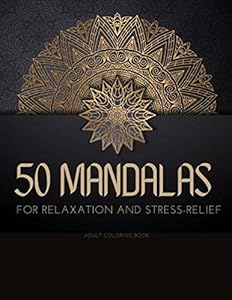 50 MANDALAS FOR RELAXATION AND STRESS RELIEF ADULT COLORING BOOK: mandala coloring book for adults with Great Variety of Mixed Mandala Designs - ... and unique designs (Mandalas to color) by COLORING MANDALA DESIGN