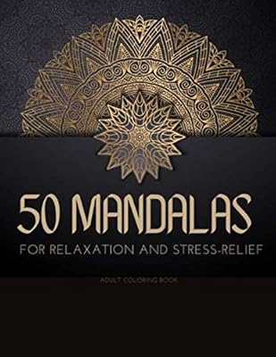 50 MANDALAS FOR RELAXATION AND STRESS RELIEF ADULT COLORING BOOK: mandala coloring book for adults with Great Variety of Mixed Mandala Designs - ... and unique designs (Mandalas to color)