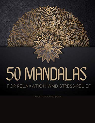 50 MANDALAS FOR RELAXATION AND STRESS RELIEF ADULT COLORING BOOK: mandala coloring book for adults with Great Variety of Mixed Mandala Designs - ... and unique designs (Mandalas to color) by COLORING MANDALA DESIGN