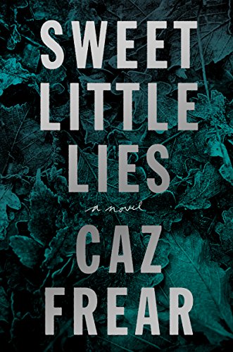 Sweet Little Lies: A Novel by CAZ FREAR