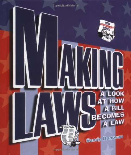 Making Laws: A Look at How a Bill Becomes a Law (How Government Works) by Sandy Donovan