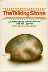 The Talking Stone: An Anthology of Native American Tales and Legends by Dorothy De Wit