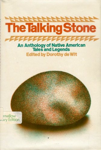 The Talking Stone: An Anthology of Native American Tales and Legends by Dorothy De Wit