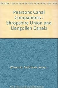 Pearson"s Canal Companions : Shropshire Union and Llangollen Canals by Imray L. Wilson Ltd. Staff; Norie