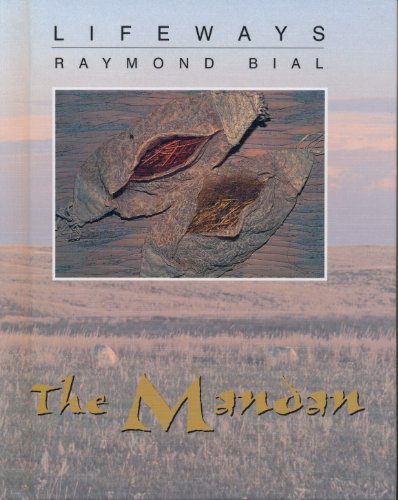 The Mandan (Lifeways) by Raymond Bial