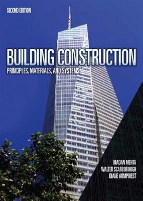 Building Construction: Principles, Materials, & Systems 2009 UPDATE 1st (first) Edition by Mehta Ph.D., Medan, Scarborough, Walter, Armpriest, Diane published by Prentice Hall (2009)