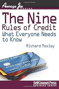 The Nine Rules of Credit : What Everyone Needs to Know by Richard Moxley