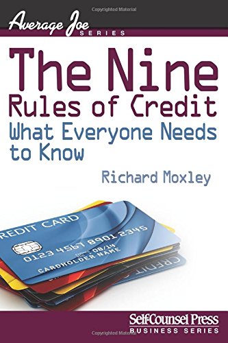 The Nine Rules of Credit : What Everyone Needs to Know by Richard Moxley