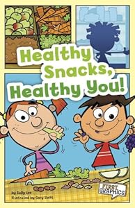 Healthy Snacks, Healthy You! (First Graphics: First Graphics: Mypyramid and Healthy Eating)