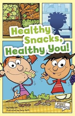 Healthy Snacks, Healthy You! (First Graphics: First Graphics: Mypyramid and Healthy Eating)