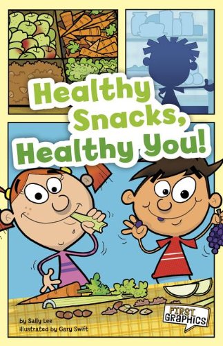 Healthy Snacks, Healthy You! (First Graphics: First Graphics: Mypyramid and Healthy Eating) by Sally Lee
