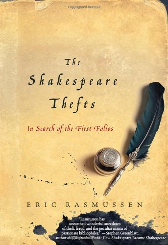 The Shakespeare Thefts: In Search of the First Folios by Eric Rasmussen