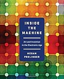 Megan Prelinger, "Inside the Machine: Art and Invention in the Electronic Age" (Norton, 2015)