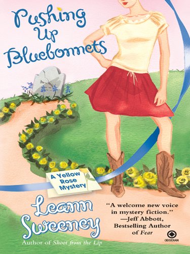 Pushing Up Bluebonnets: A Yellow Rose Mystery by Leann Sweeney
