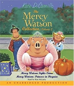 The Mercy Watson Collection Volume II: #3: Mercy Watson Fights Crime; #4: Mercy Watson: Princess in Disguise by Kate DiCamillo  ,