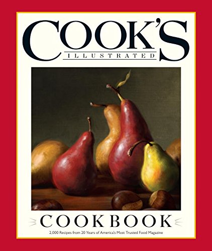 The Cook's Illustrated Cookbook: 2,000 Recipes from 20 Years of America's Most Trusted Cooking Magazine by Editors at Cook's Illustrated Magazine
