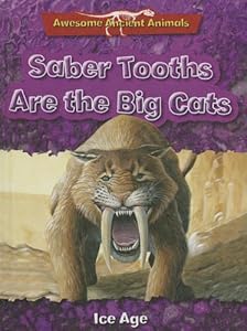 Saber Tooths Are the Big Cats: Ice Age