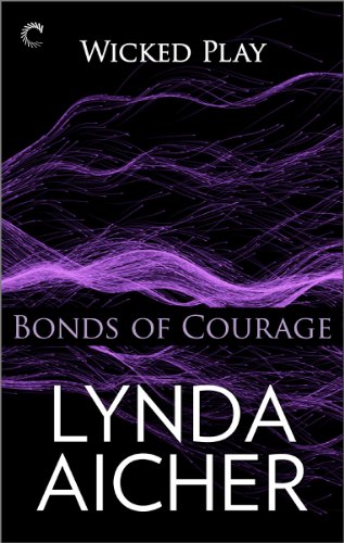 Bonds of Courage: Book Six of Wicked Play by Lynda Aicher