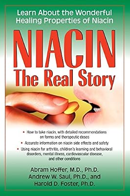Niacin: The Real Story: Learn about the Wonderful Healing Properties of Niacin