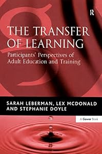 The Transfer of Learning: Participants' Perspectives of Adult Education and Training by Sarah Leberman