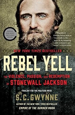 Rebel Yell: The Violence, Passion, and Redemption of Stonewall Jackson