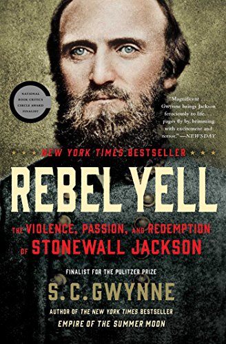 Rebel Yell: The Violence, Passion, and Redemption of Stonewall Jackson by S. C. Gwynne