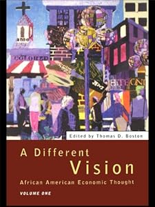 A Different Vision: African American Economic Thought, Volume 1 by Thomas D Boston